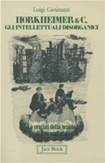 Horkheimer & C. Gli intellettuali disorganici. Le origini della Scuola di Francoforte