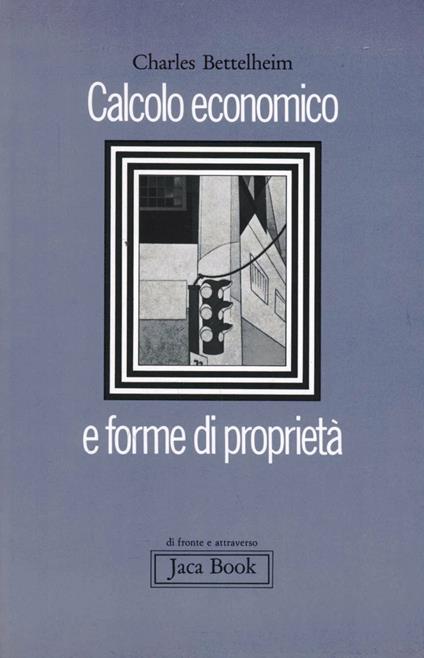 Calcolo economico e forme di proprietà - Charles Bettelheim - copertina