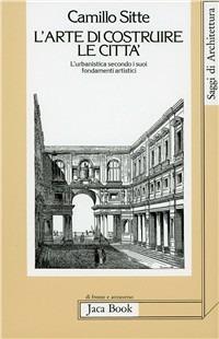L'arte di costruire le città. L'urbanistica secondo i suoi fondamenti artistici - Camillo Sitte - copertina