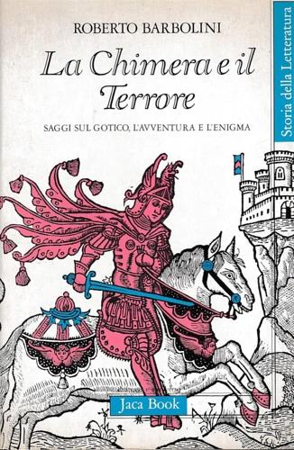 La chimera e il terrore. Saggi sul gotico, l'avventura e l'enigma - Roberto Barbolini - copertina