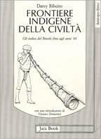 Frontiere indigene della civiltà. Gli indios del Brasile fino agli anni '60