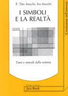 I simboli e la realtà. Temi e metodi della scienza - Fortunato Tito Arecchi,I. Jacopini Arecchi - copertina