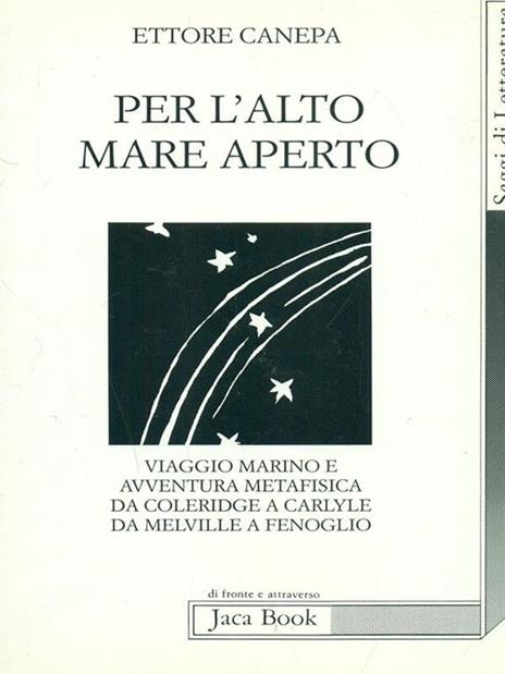 Per l'alto mare aperto. Viaggio marino e avventura metafisica da Coleridge a Carlyle, da Melville a Fenoglio - Ettore Canepa - 5