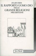 Il rapporto uomo-Dio nelle grandi religioni precristiane