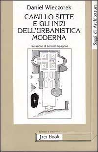 Camillo Sitte e gli inizi dell'urbanistica moderna - Daniel Wieczorek - copertina