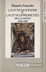 La città di Anfione e la città di Prometeo. Idee e poetiche della città. Ediz. illustrata