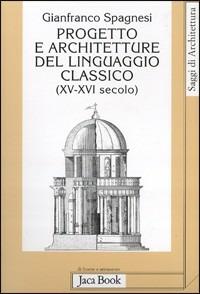 Progetto e architetture del linguaggio classico (XV-XVI secolo) - Gianfranco Spagnesi - copertina