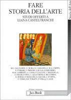 Fare storia dell'arte. Studi offerti a Liana Castelfranchi