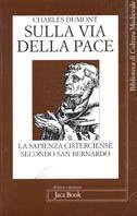 Sulla via della pace. La sapienza cisterciense secondo San Benedetto - Charles Dumont - copertina