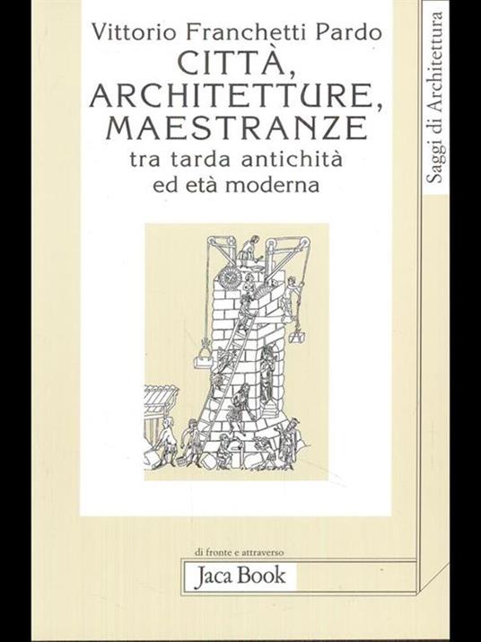 Città, architetture, maestranze tra tarda antichità ed età moderna - Vittorio Franchetti Pardo - copertina