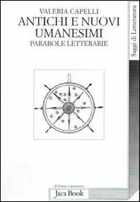 Antichi e nuovi umanesimi. Parabole letterarie - Valeria Capelli - 3