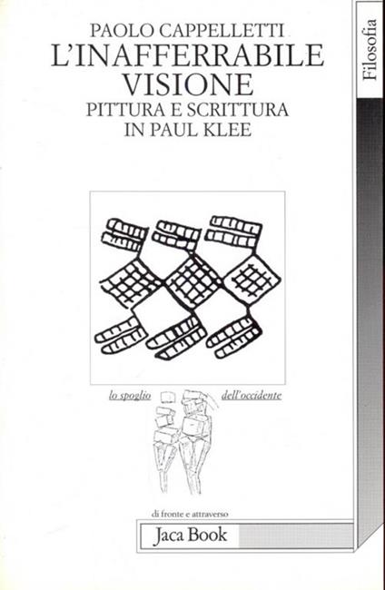L'inafferrabile visione. Pittura e scrittura in Paul Klee - Paolo Cappelletti - copertina