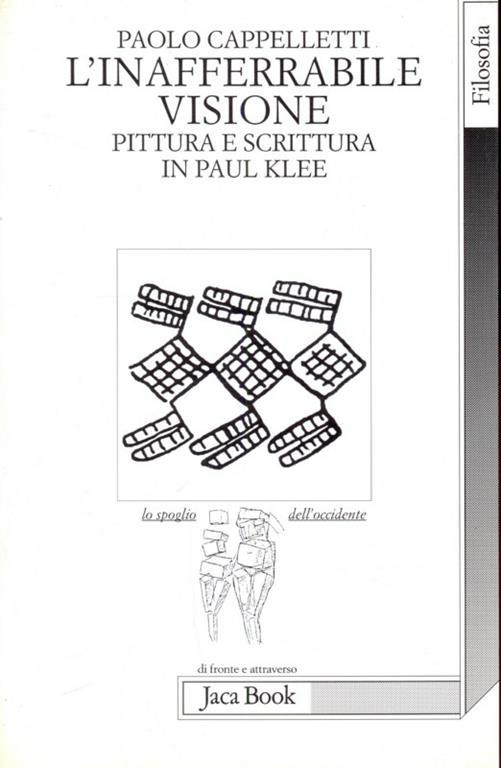 L'inafferrabile visione. Pittura e scrittura in Paul Klee - Paolo Cappelletti - copertina