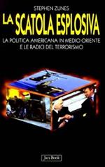 La scatola esplosiva. La politica americana in Medio Oriente e le radici del terrorismo