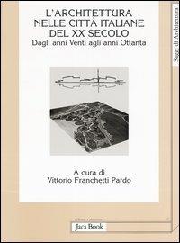 L' Architettura nelle città italiane del XX secolo. Dagli anni Venti agli anni Ottanta - 2