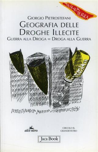 Geografia delle droghe illecite. Guerra alla droga=droga alla guerra - Giorgio Pietrostefani - copertina