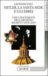 Hitler, la Santa Sede e gli ebrei. Con i documenti dell'archivio segreto Vaticano - Giovanni Sale - copertina
