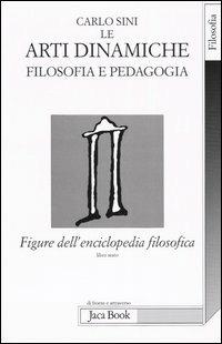 Figure dell'enciclopedia filosofica «Transito Verità». Vol. 6: Le arti dinamiche. Filosofia e pedagogia - Carlo Sini - copertina