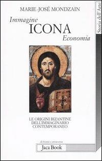 Immagine, icona, economia. Le origini bizantine dell'immaginario contemporaneo - Marie-José Mondzain - copertina
