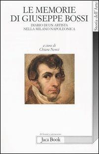 Le memorie di Giuseppe Bossi. Diario di un artista nella Milano napoleonica 1807-1815 - copertina
