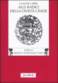 Alle radici della civiltà cinese - Claude Larre - 3