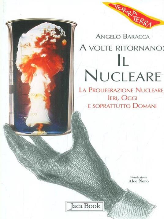 A volte ritornano: il nucleare. La proliferazione nucleare, ieri, oggi e soprattutto domani - Angelo Baracca - copertina
