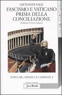 Popolari, chierici e camerati. Vol. 2: Fascismo e Vaticano prima della Conciliazione. - Giovanni Sale - 3