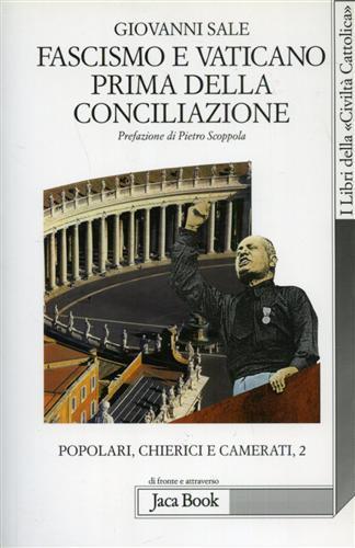 Popolari, chierici e camerati. Vol. 2: Fascismo e Vaticano prima della Conciliazione. - Giovanni Sale - copertina