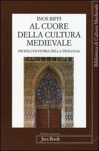 Al cuore della cultura medievale. Un profilo di storia della teologia - Inos Biffi - copertina