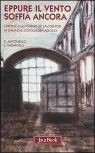 Libro Eppure il vento soffia ancora. Capitale e movimenti dei lavoratori in Italia dal dopoguerra ad oggi Donato Antoniello Luciano Vasapollo