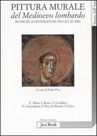 Pittura murale del Medioevo lombardo. Ricerche iconografiche (Secoli XI-XIII). Ediz. illustrata - copertina
