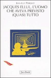 Jacques Ellul. L'uomo che aveva previsto (quasi) tutto - Jean-Luc Porquet - copertina