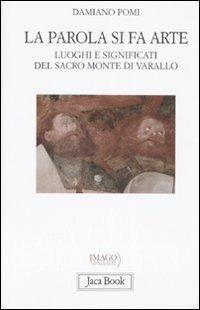 La parola si fa arte. Luoghi e significati del Sacro Monte di Varallo - Damiano Pomi - copertina
