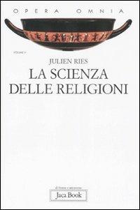 Opera omnia. Vol. 5: La scienza delle religioni. Storia, storiografia, problemi e metodi - Julien Ries - copertina