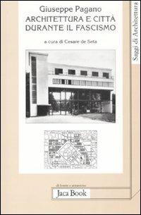 Architettura e città durante il fascismo - Giuseppe Pagano - 3
