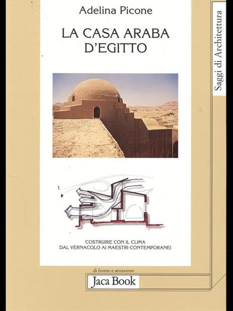 La casa araba d'Egitto. Costruire con il clima dal vernacolo ai maestri contemporanei. Ediz. illustrata - Adelina Picone - copertina