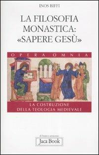 La costruzione della teologia. Vol. 4: La filosofia monastica: «sapere Gesù» - Inos Biffi - copertina