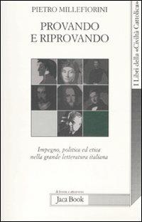 Provando e riprovando. Impegno, politica ed etica nella grande letteratura italiana - Pietro Millefiorini - copertina