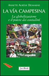 La via Campesina. La globalizzazione e il potere dei contadini - Annette A. Desmarais - copertina