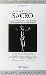 Trattato di antropologia del sacro. Vol. 10: Metamorfosi del sacro. Acculturazione, inculturazione, sincretismo, fondamentalismo