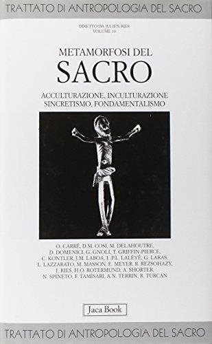 Trattato di antropologia del sacro. Vol. 10: Metamorfosi del sacro. Acculturazione, inculturazione, sincretismo, fondamentalismo. - 6