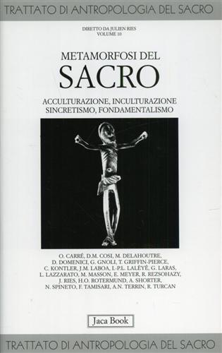 Trattato di antropologia del sacro. Vol. 10: Metamorfosi del sacro. Acculturazione, inculturazione, sincretismo, fondamentalismo. - 2