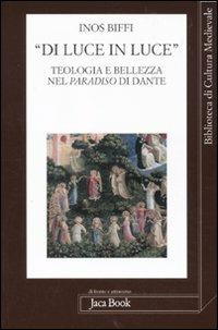 «Di luce in luce». Teologia e bellezza nel Paradiso di Dante - Inos Biffi - copertina