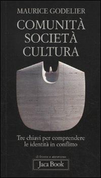 Comunità, società, cultura. Tre chiavi per comprendere le identità in conflitto - Maurice Godelier - copertina