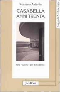 Libro Casabella anni Trenta. Una «cucina» per il moderno Rossano Astarita