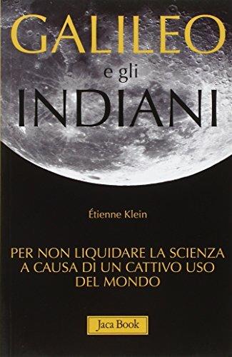 Galileo e gli indiani. Per non liquidare la scienza a causa di un cattivo uso del mondo - Étienne Klein - 3