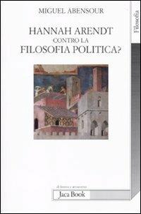 Hanna Arendt contro la filosofia politica? - Miguel Abensour - 5