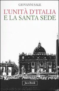 L' unità d'Italia e la Santa Sede - Giovanni Sale - copertina