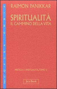 Mistica e spiritualità. Vol. 2: Spiritualità: il cammino della vita - Raimon Panikkar - copertina