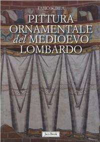 Pittura ornamentale del Medioevo lombardo. (secoli VIII-XIII) - Fabio Scirea - copertina